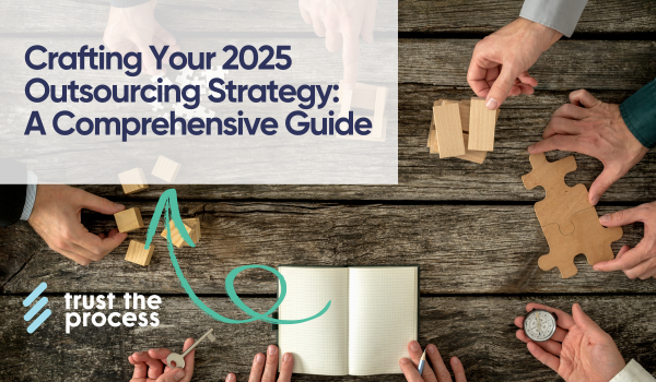 Crafting Your 2025 Outsourcing Strategy: A Comprehensive Guide