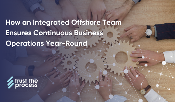 How an Integrated Offshore Team Ensures Business Operations Year-Round